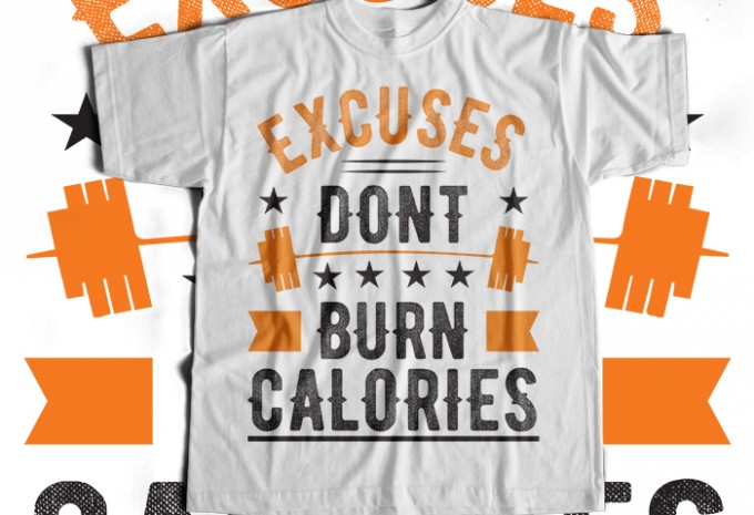 Excuses Dont Burn Calories T-shirt Design