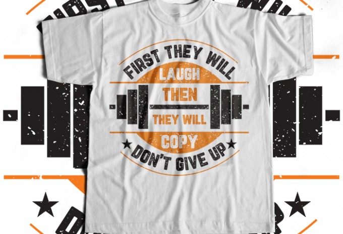 First They Will Laugh Then They Will Copy Dont Give Up T-shirt Design
