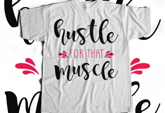 Hustle For That Muscle T-shirt Design