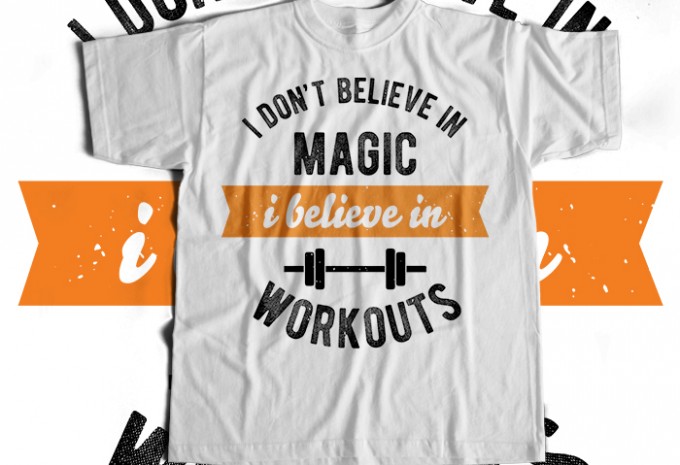 I Dont Belive In Magic I Believe In Workouts T-shirt Design
