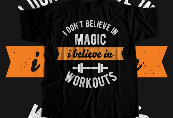I Dont Belive In Magic I Believe In Workouts T-shirt Design