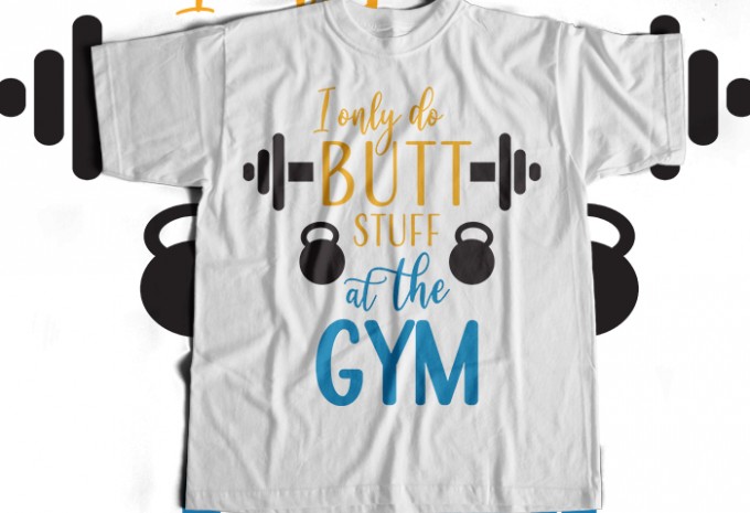 I Only Do Butt Stuff At The Gym T-shirt Design
