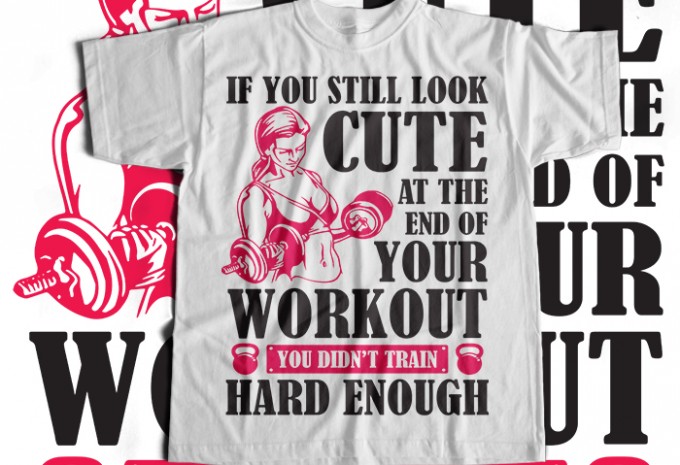 If You Still Look Cute At The End Of Your Workout You Didnt Train Hard Enough T-shirt Design
