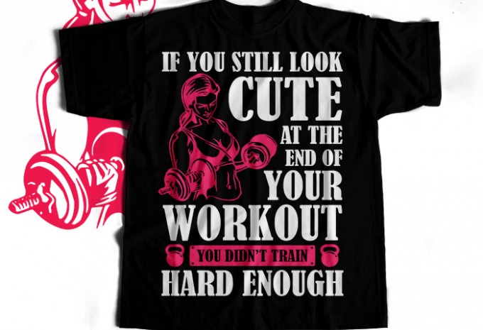 If You Still Look Cute At The End Of Your Workout You Didnt Train Hard Enough T-shirt Design