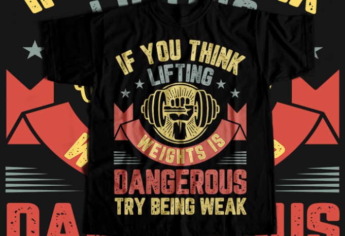 If You Think Lifting Weights Is Dangerous Try Being Weak T-shirt Design