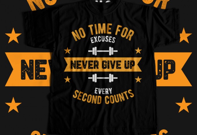 No Time For Excuses Never Give Up Every Second Counts T-shirt Design