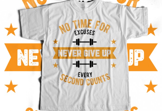 No Time For Excuses Never Give Up Every Second Counts T-shirt Design