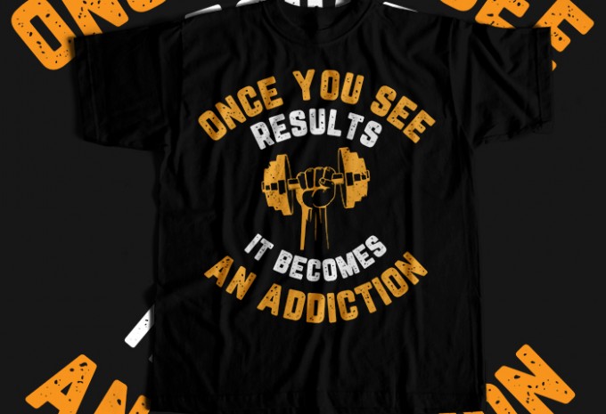 Once You See Results It Becomes An Addiction T-shirt Design