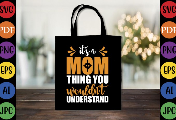 It’s A Mom Thing You Wouldn’t Understand - Mom-Mother's T-shirt And SVG Design
