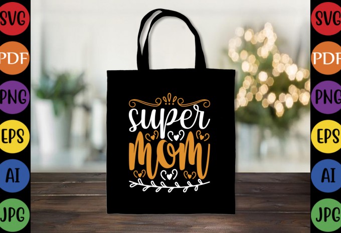 Super Mom - Mom-Mother's T-shirt And SVG Design