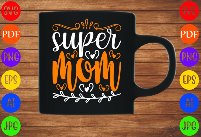 Super Mom - Mom-Mother's T-shirt And SVG Design
