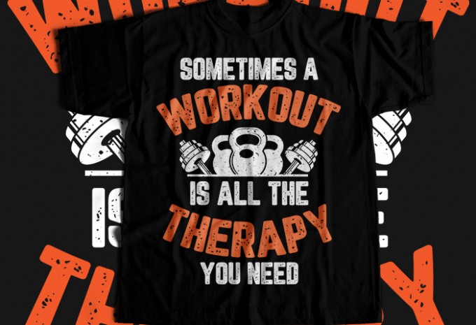 Sometimes A Workout Is All The Therapy You Need  T-shirt Design