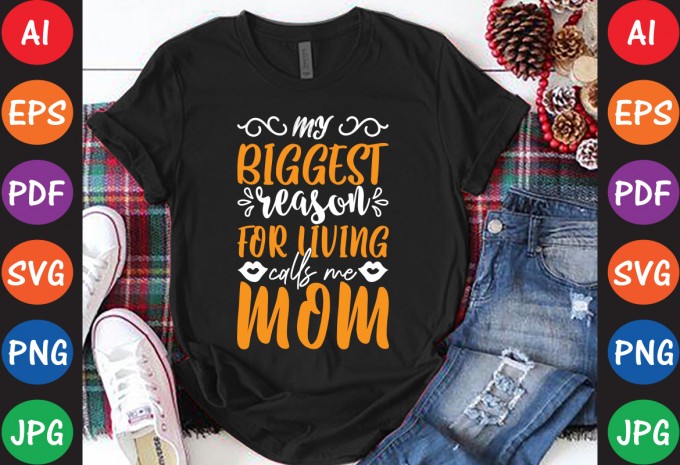 My Biggest Reason For Living Calls Me Mom - Mom-Mother's T-shirt And SVG Design