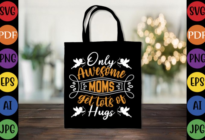 Only Awesome Moms Get Lots Of Hugs - Mom-Mother's T-shirt And SVG Design