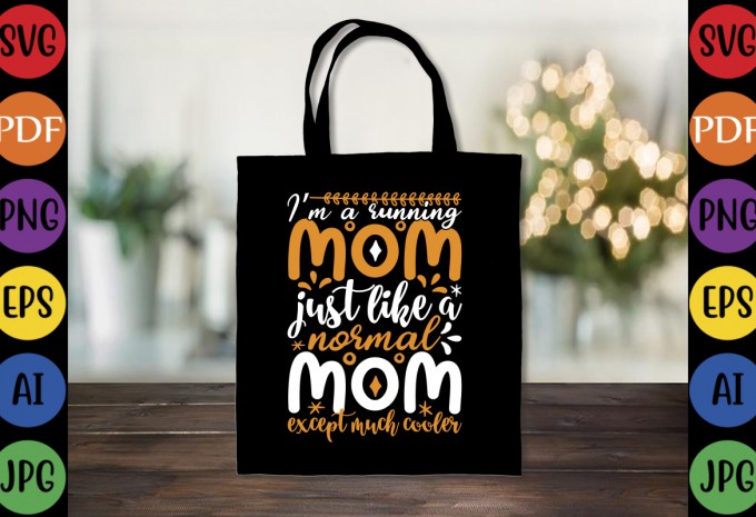 I’m A Running Mom Just Like A Normal Mom Except Much Cooler - Mom-Mother's T-shirt And SVG Design