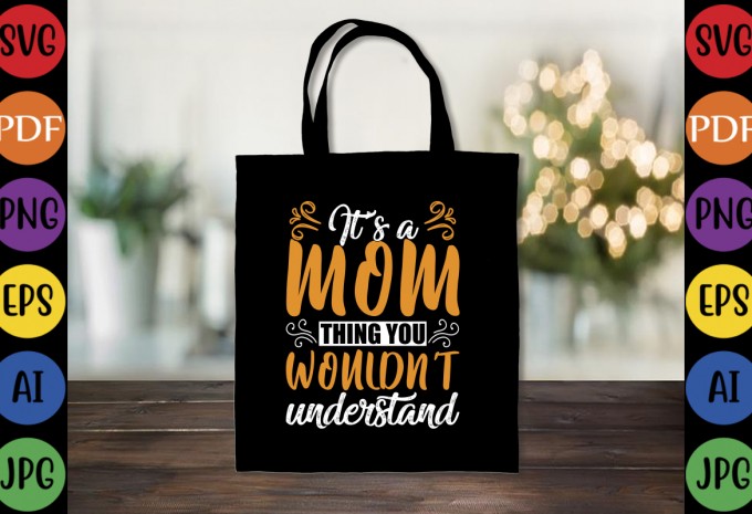 It’s A Mom Thing You Wouldn’t Understand - Mom-Mother's T-shirt And SVG Design