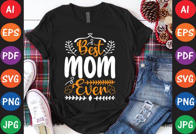 Best Mom Ever - Mom-Mother's T-shirt And SVG Design
