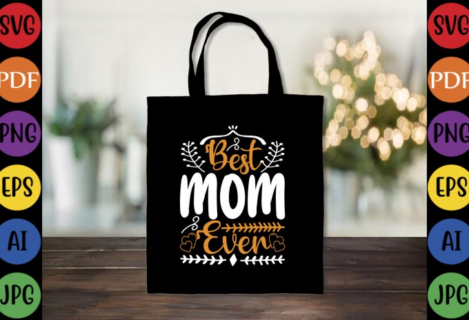 Best Mom Ever - Mom-Mother's T-shirt And SVG Design