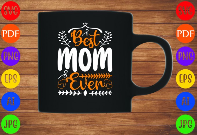 Best Mom Ever - Mom-Mother's T-shirt And SVG Design