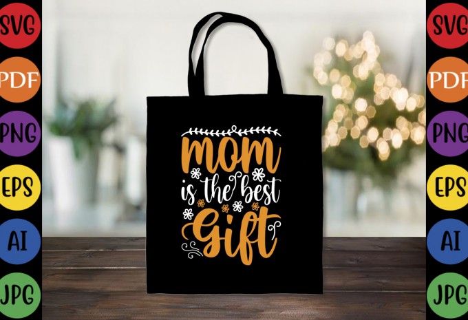 Mom The Best Gift - Mom-Mother's T-shirt And SVG Design