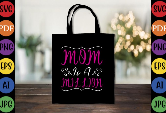 Mom Is A Million - Mom-Mother's T-shirt And SVG Design