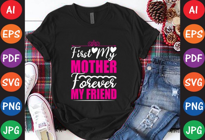 First My Mother Forever My Friend