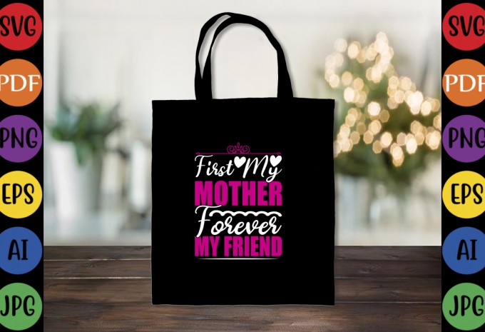 First My Mother Forever My Friend