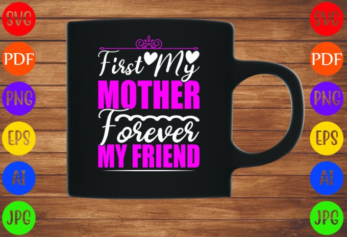 First My Mother Forever My Friend