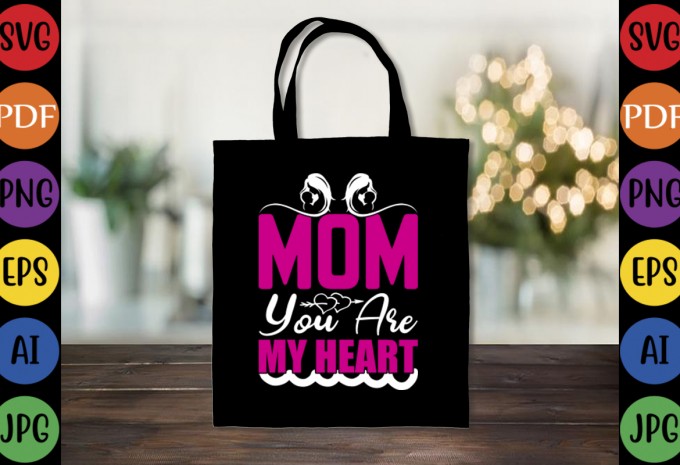 Mom You Are My Heart - Mom-Mother's T-shirt And SVG Design