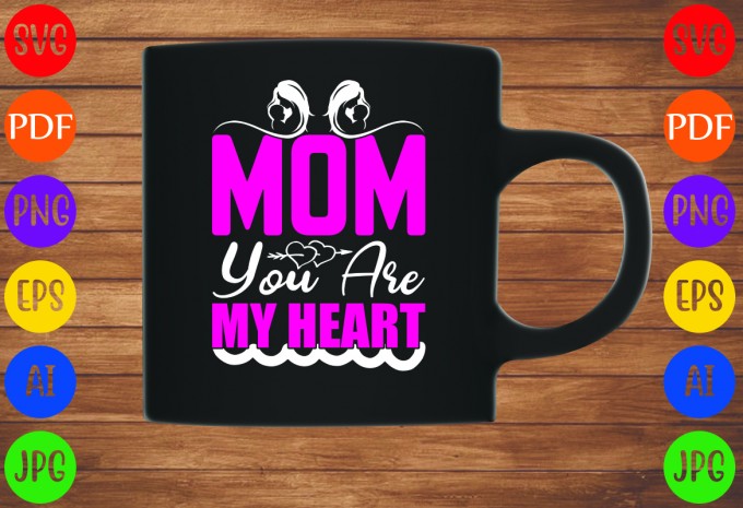 Mom You Are My Heart - Mom-Mother's T-shirt And SVG Design