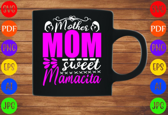Mother Mom Sweet Mamacita - Mom-Mother's T-shirt And SVG Design