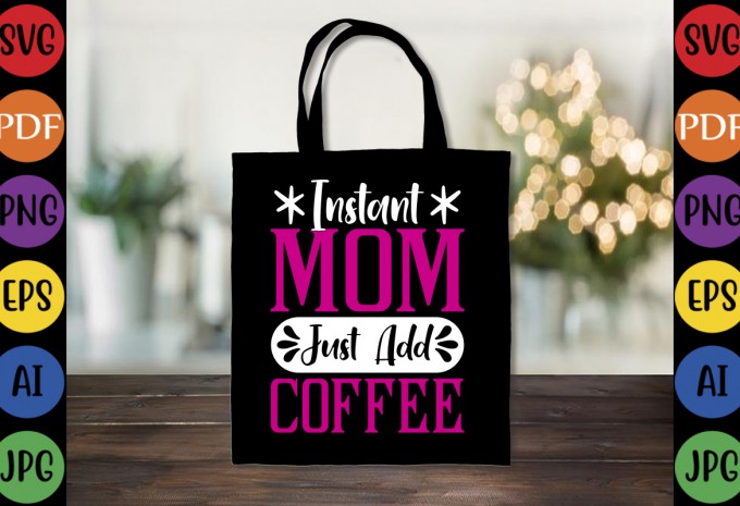 Instant Mom Just Add Coffee - Mom-Mother's T-shirt And SVG Design