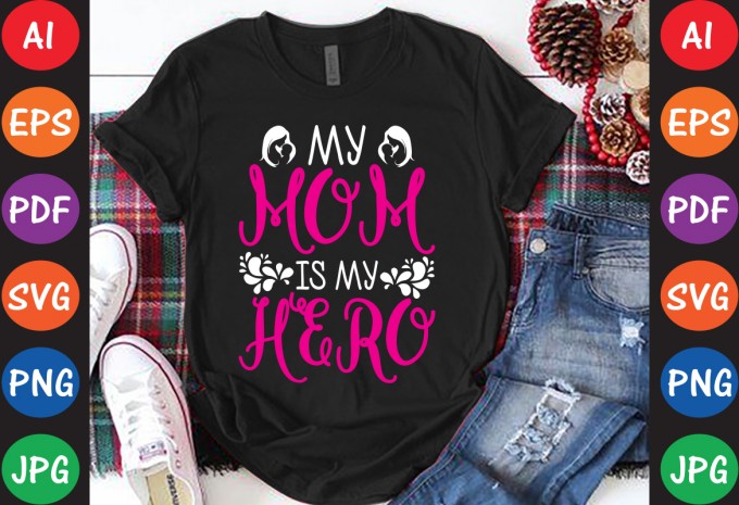 My Mom Is My Hero - Mom-Mother's T-shirt And SVG Design