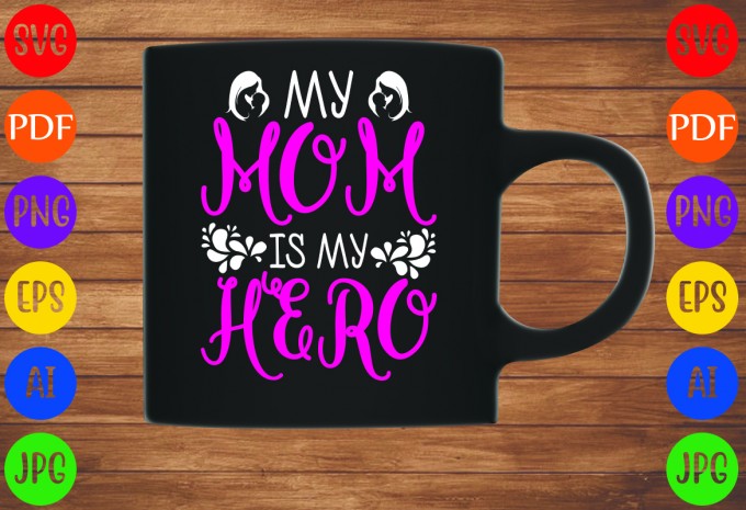 My Mom Is My Hero - Mom-Mother's T-shirt And SVG Design