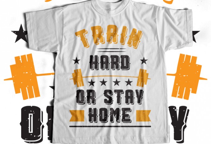 Train Hard Or Stay Home T-shirt Design