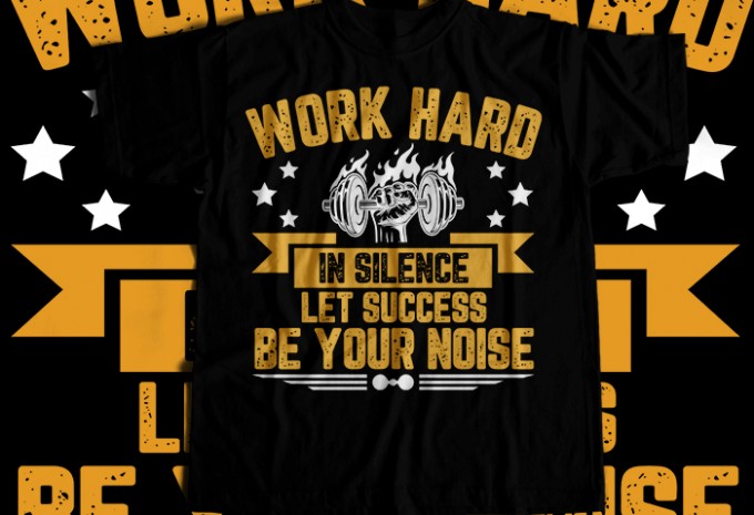 Work Hard In Silence Let Success Be Your Noise T-shirt Design