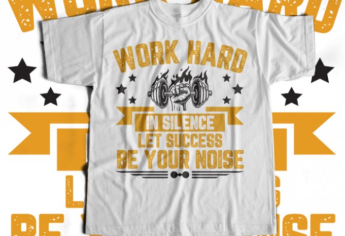 Work Hard In Silence Let Success Be Your Noise T-shirt Design