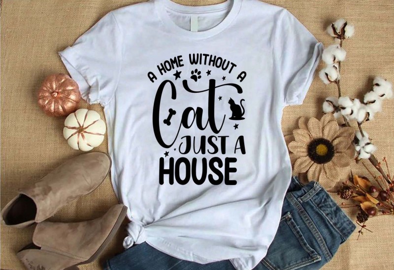 A home without a cat just a house t-shirt design for commercial use