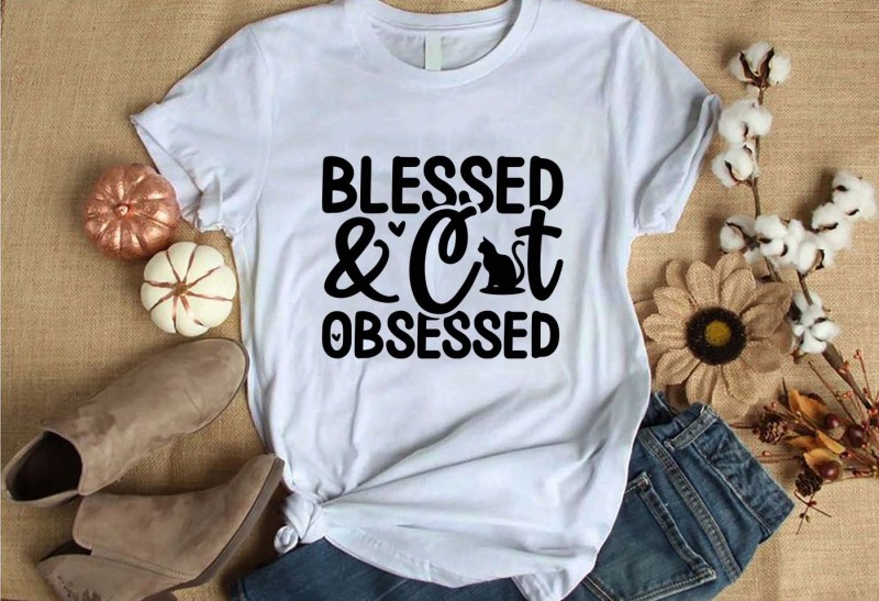 Blessed & Obsessed cat t-shirt design for commercial use