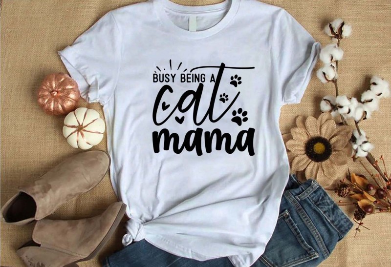 Busy being a cat mama t-shirt design for commercial use