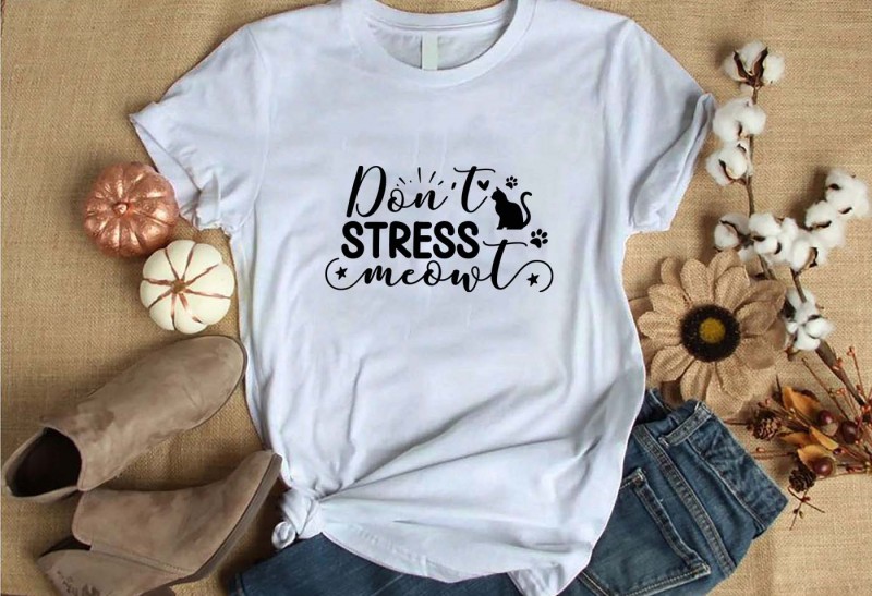 Dont stress meowt t-shirt design for commercial use