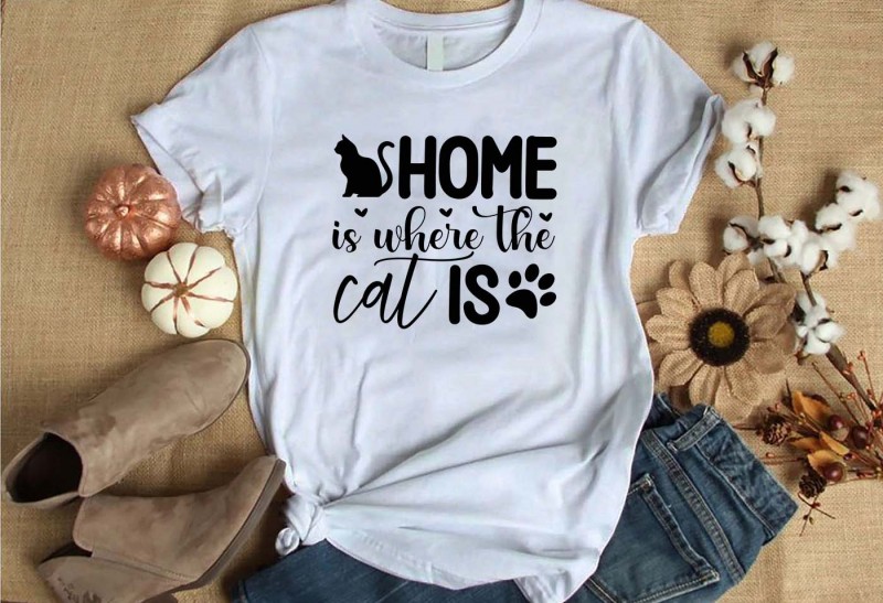 Home is where the cat is t-shirt design for commercial use