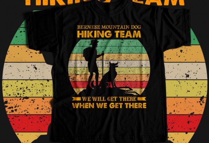 Bernese mountain dog hiking team we will get there when we get there T-shirt Design