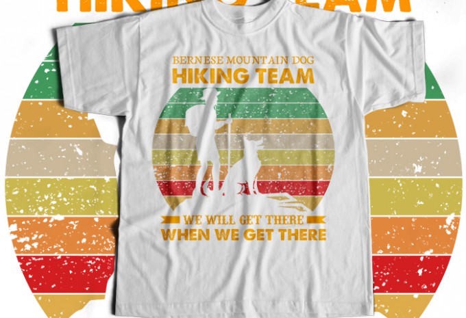 Bernese mountain dog hiking team we will get there when we get there T-shirt Design