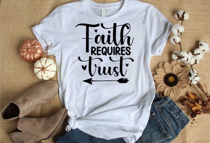 Faith requires trust t-shirt design for commercial use