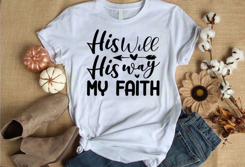 His will his way my faith t-shirt design for commercial use