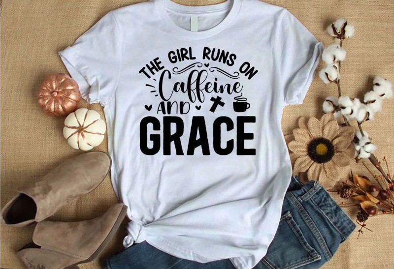 The girl runs on caffeine and grace t-shirt design for commercial use