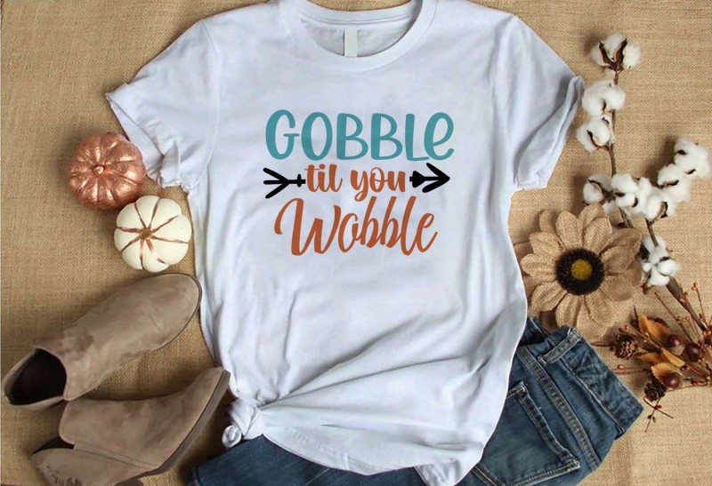 gobble til you wobble t-shirt design for commercial use