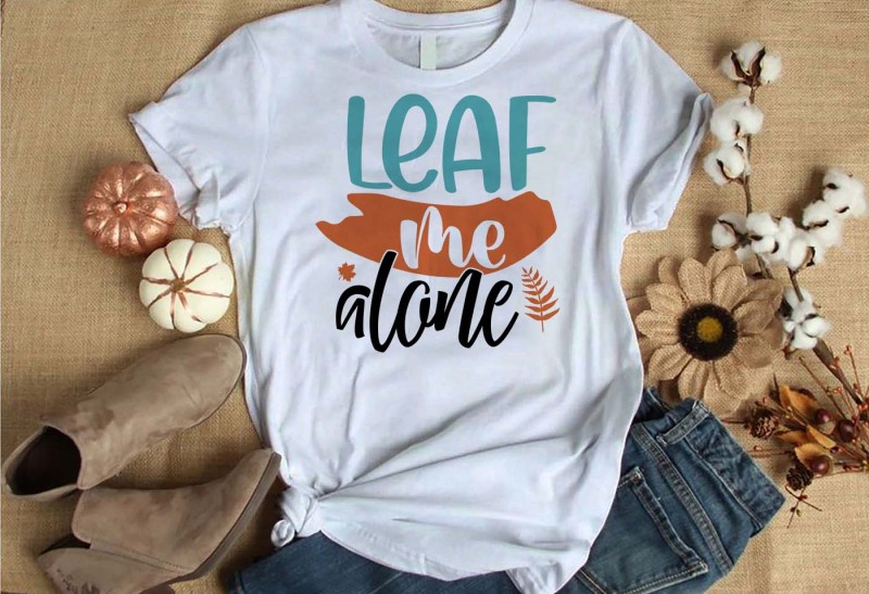 leaf me alone t-shirt design for commercial use