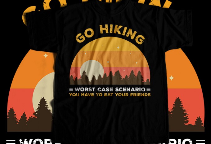 Go hiking worst case scenario you have to eat your friends T-shirt Design